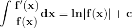 \dpi{150} \mathbf{\int \frac{f'(x)}{f(x)}dx=ln|f(x)|+c}